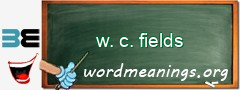 WordMeaning blackboard for w. c. fields